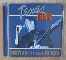 Load image into Gallery viewer, Nothin' Can Save Me Now by Texas Red (CD, 2003)