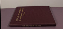 Load image into Gallery viewer, York Township An Historical Summary 1850-1954 by J. C. Boylen (1954 HC)