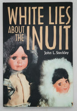 Load image into Gallery viewer, 2008 White Lies About the Inuit by John Steckley

