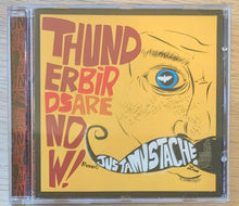 Load image into Gallery viewer, Thunderbirds Are Now! by Justamustache (CD, 2005)

