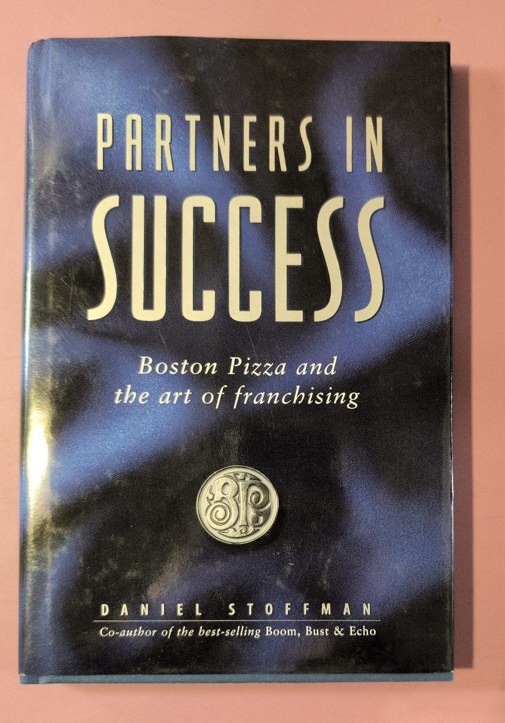 Partners in Success: Boston Pizza and the Art of Franchising by D. Stoffman