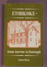 Load image into Gallery viewer, Etobicoke From Furrow to Borough by Esther Heyes (1974, 2nd Printing)
