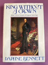 Load image into Gallery viewer, King Without a Crown: Albert, Prince Consort by Daphne Bennett (1977 1st Ed)
